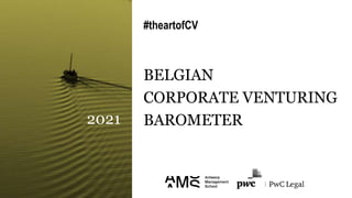 #theartofCV
BELGIAN
CORPORATE VENTURING
BAROMETER
2021
 