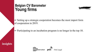 insights
Belgian CV Barometer
Young firms
☞ Setting up a strategic cooperation becomes the most import form
of cooperation...
