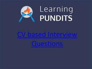 CV based Interview
Questions
 