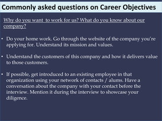 Commonly asked questions on Career Objectives
Why do you want to work for us? What do you know about our
company?
• Do you...