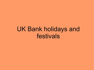 UK Bank holidays and
     festivals
 