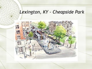 Lexington, KY - Cheapside Park 