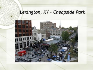 Lexington, KY - Cheapside Park 