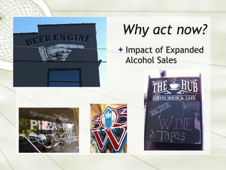 Why act now? Impact of Expanded Alcohol Sales 