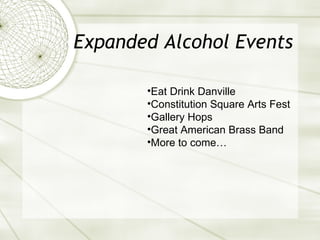 Expanded Alcohol Events Eat Drink Danville Constitution Square Arts Fest Gallery Hops Great American Brass Band More to come… 