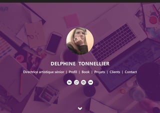 DELPHINE TONNELLIER
Directrice artistique sénior I Profil I Book I Projets I Clients I Contact
 