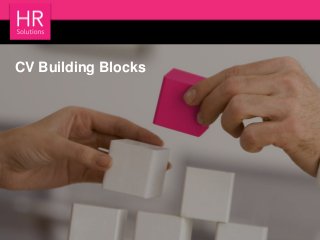 HR SolutionsCV Building Blocks
 