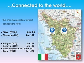 3...Connectedto the world….The area has excellent airport connections with :Pisa  (PSA)	   	 km.25