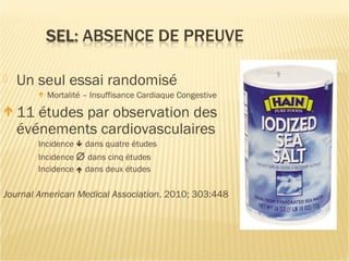  Un seul essai randomisé
 Mortalité – Insuffisance Cardiaque Congestive
 11 études par observation des
événements cardiovasculaires
Incidence  dans quatre études
Incidence ∅ dans cinq études
Incidence  dans deux études
Journal American Medical Association. 2010; 303:448
 