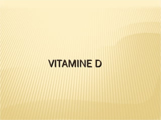 VITAMINE DVITAMINE D
 