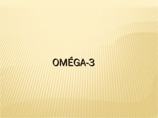 OMÉGA-3OMÉGA-3
 