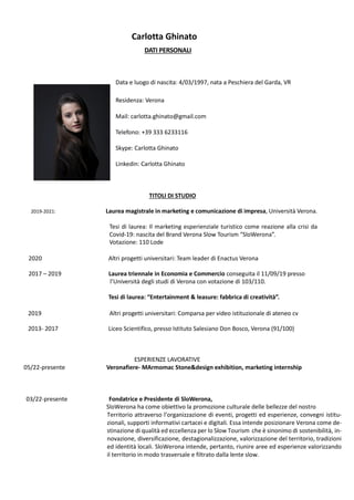 Carlotta Ghinato
DATI PERSONALI
Data e luogo di nascita: 4/03/1997, nata a Peschiera del Garda, VR
Residenza: Verona
Mail:...