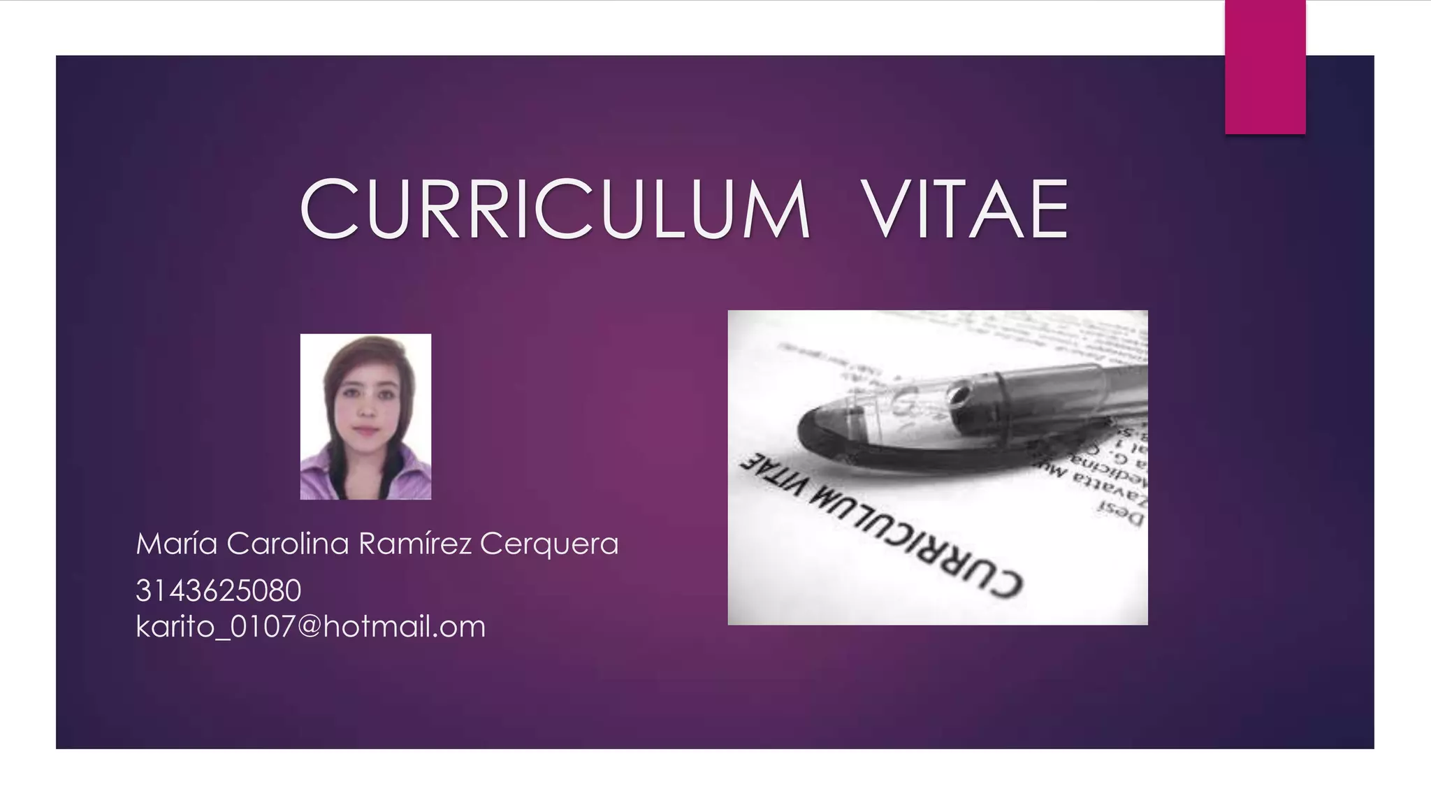 CURRICULUM VITAE
María Carolina Ramírez Cerquera
3143625080
karito_0107@hotmail.om