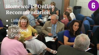 Homework - Online
Recommendation
● LinkedIn
● Yelp
● Facebook
● Google
 