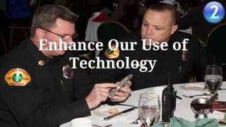 Enhance Our Use of
Technology
 