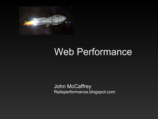 Web Performance
John McCaffrey
Railsperformance.blogspot.com
 