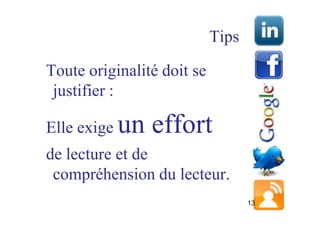 Tips

Toute originalité doit se
 justifier :

Elle exige   un effort
de lecture et de
 compréhension du lecteur.
                                   13
 