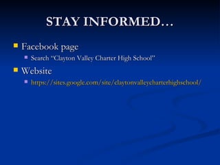 STAY INFORMED… Facebook page Search “Clayton Valley Charter High School” Website https:// sites.google.com/site/claytonvalleycharterhighschool / 