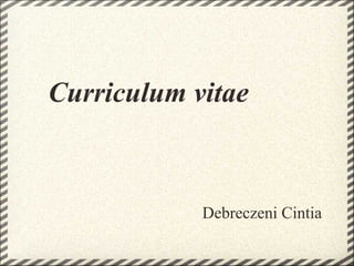 Curriculum vitae



            Debreczeni Cintia
 
