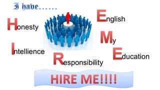 nglish
 onesty
                              y
ntellience
                                  ducation
             esponsibility
 