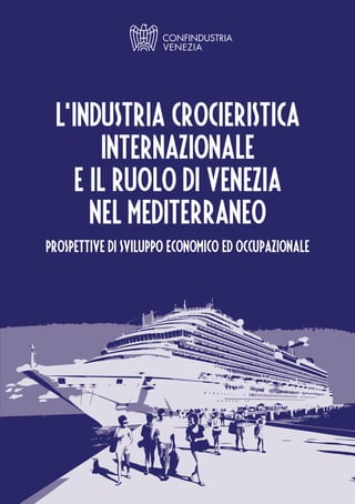 L’industria crocieristica
       internazionale
   e il ruolo di Venezia
     nel Mediterraneo
Prospettive di sviluppo economico ed occupazionale
 