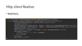 Http client Reativo
• WebClient;
 