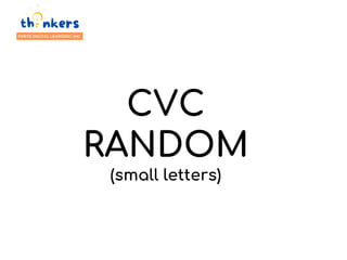 CVC
RANDOM
(small letters)
 