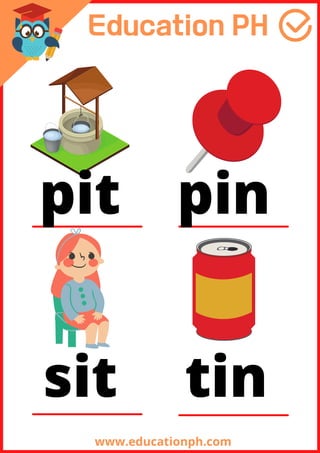 www.educationph.com
pit pin
sit tin
 