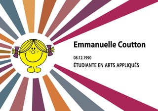 08.12.1990
Emmanuelle Coutton
étudiante en arts appliqués
 
