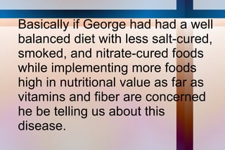 He also had some gastric polyps that he was treating with medicine