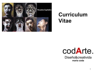 Curriculum
Vitae




 codArte.
  Diseño&creativida
      maría coda


                   1
 