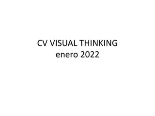 CV VISUAL THINKING
enero 2022
 