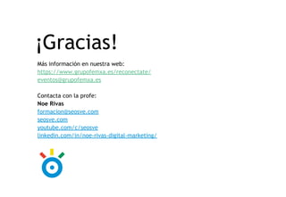 ¡Gracias!
Más información en nuestra web:
https://www.grupofemxa.es/reconectate/
eventos@grupofemxa.es
Contacta con la pro...