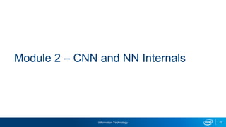 Information Technology 22
Module 2 – CNN and NN Internals
 