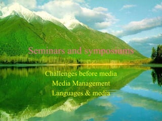 Seminars and symposiums Challenges before media Media Management Languages & media 
