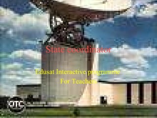 State coordinator Edusat Interactive programme  For Teachers 