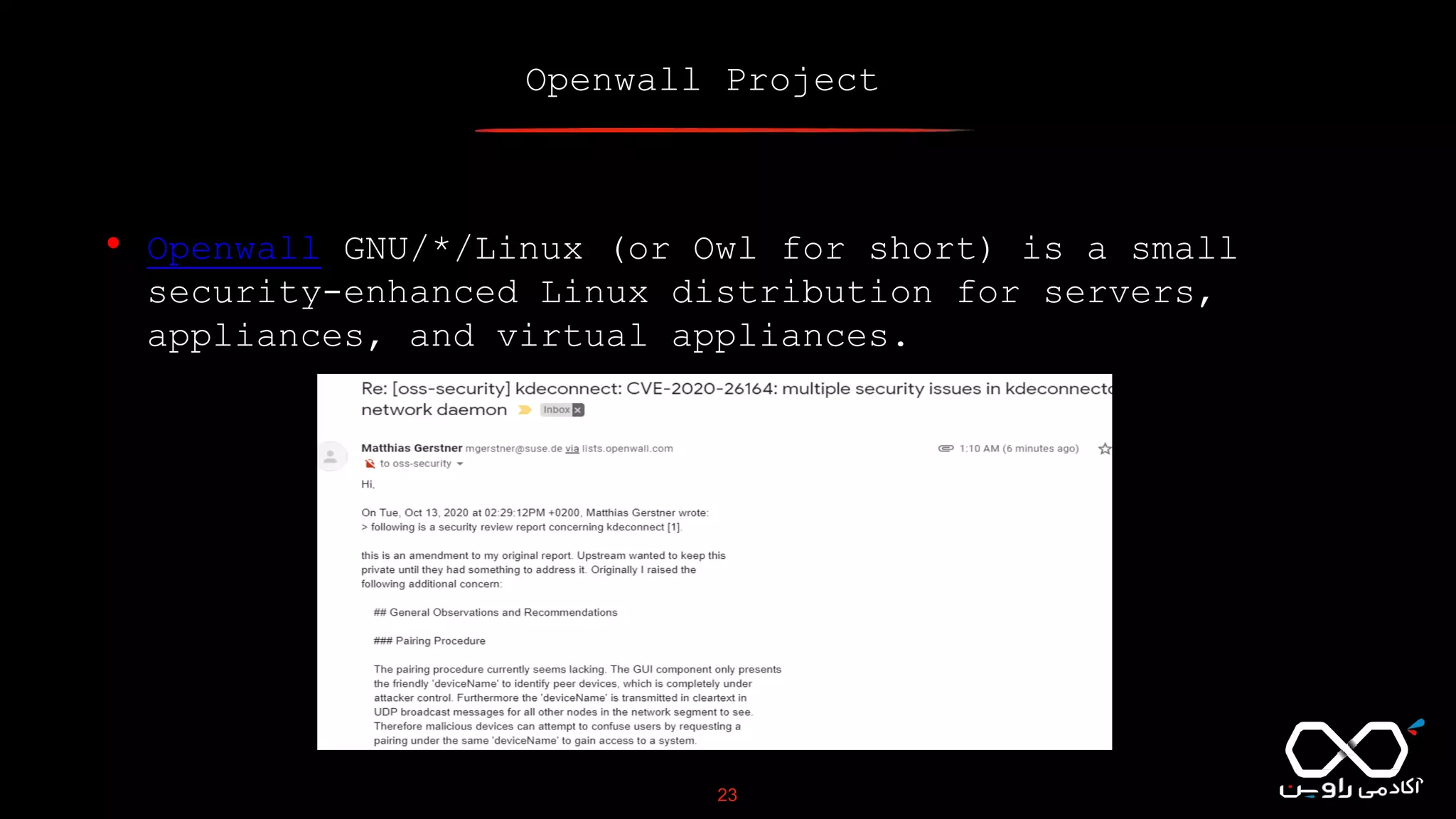 Openwall Project
23
• Openwall GNU/*/Linux (or Owl for short) is a small
security-enhanced Linux distribution for servers,
appliances, and virtual appliances.
 