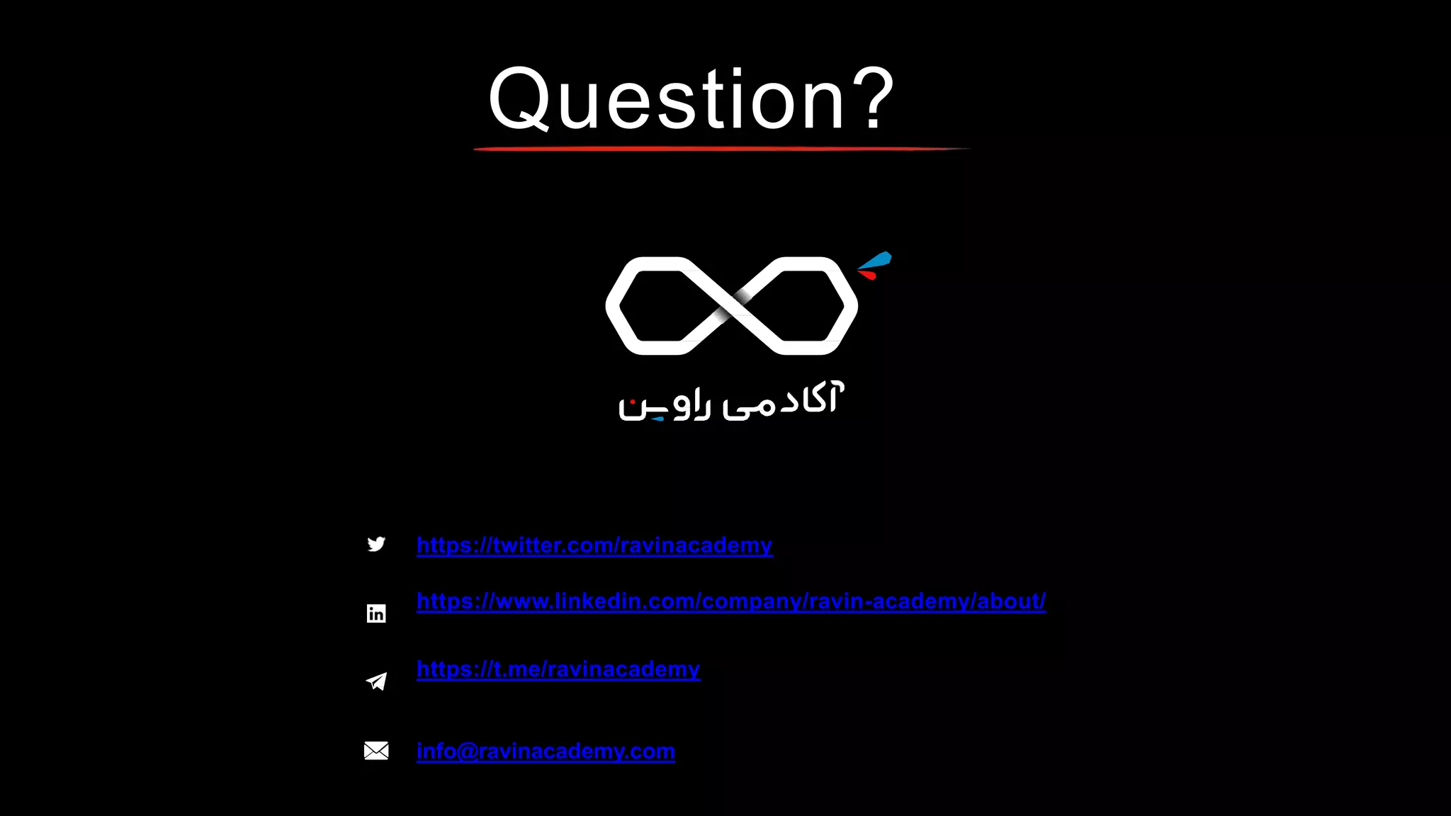 Question?
https://twitter.com/ravinacademy
https://www.linkedin.com/company/ravin-academy/about/
https://t.me/ravinacademy
info@ravinacademy.com
 