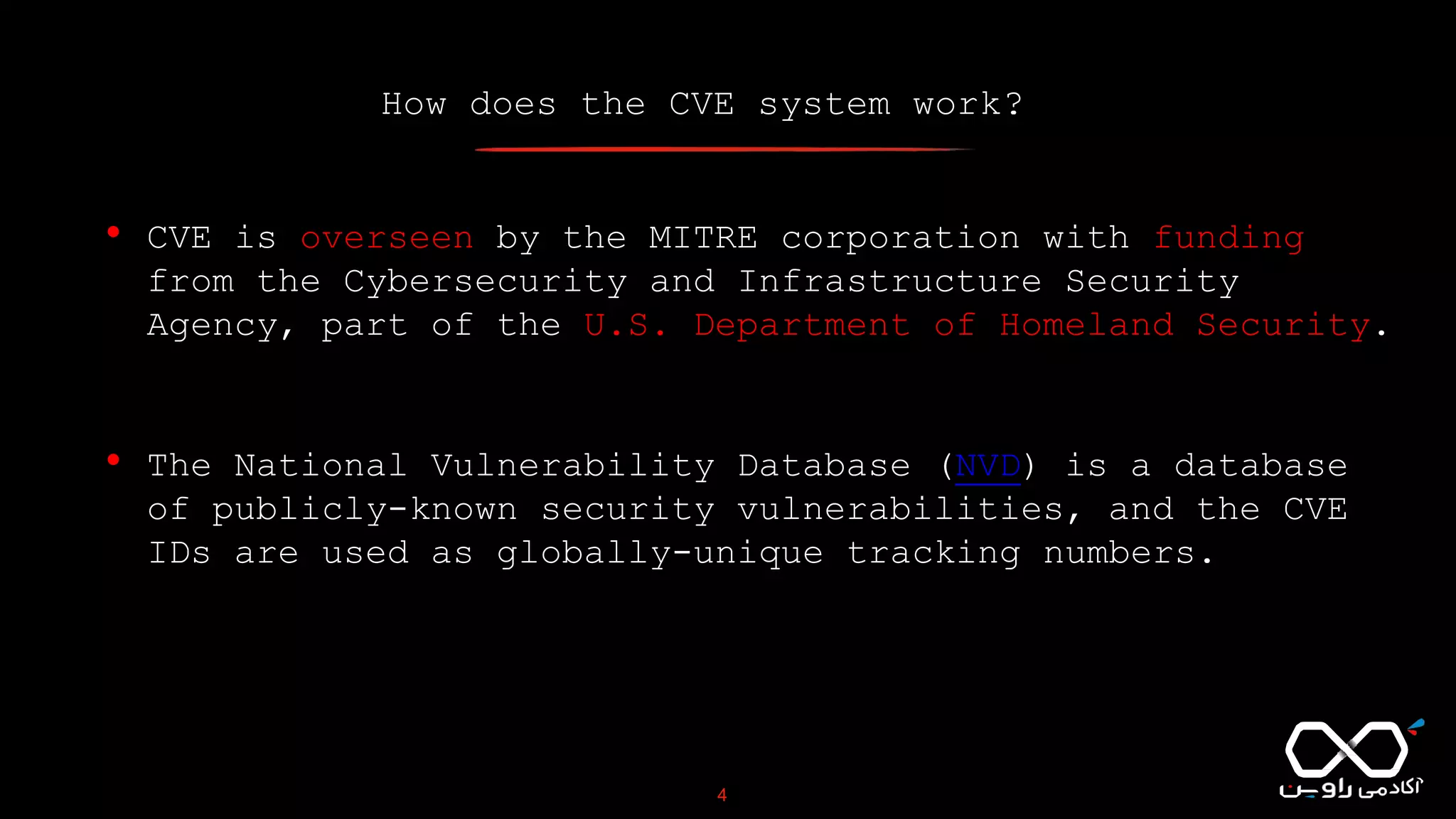 How does the CVE system work?
4
• CVE is overseen by the MITRE corporation with funding
from the Cybersecurity and Infrastructure Security
Agency, part of the U.S. Department of Homeland Security.
• The National Vulnerability Database (NVD) is a database
of publicly-known security vulnerabilities, and the CVE
IDs are used as globally-unique tracking numbers.
 