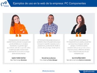 @alfredovela
Ejemplos de uso en la web de la empresa: PC Componentes
#RedesSocialesCyL30
 