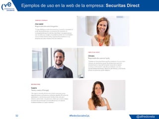 @alfredovela
Ejemplos de uso en la web de la empresa: Securitas Direct
#RedesSocialesCyL32
 