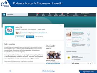 @alfredovela
Podemos buscar la Empresa en LinkedIn
#RedesSocialesCyL58
 