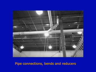 Pipe connections, bends and reducers
 