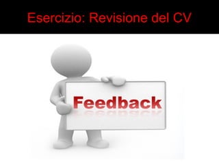 Esercizio: Revisione del CV 
 