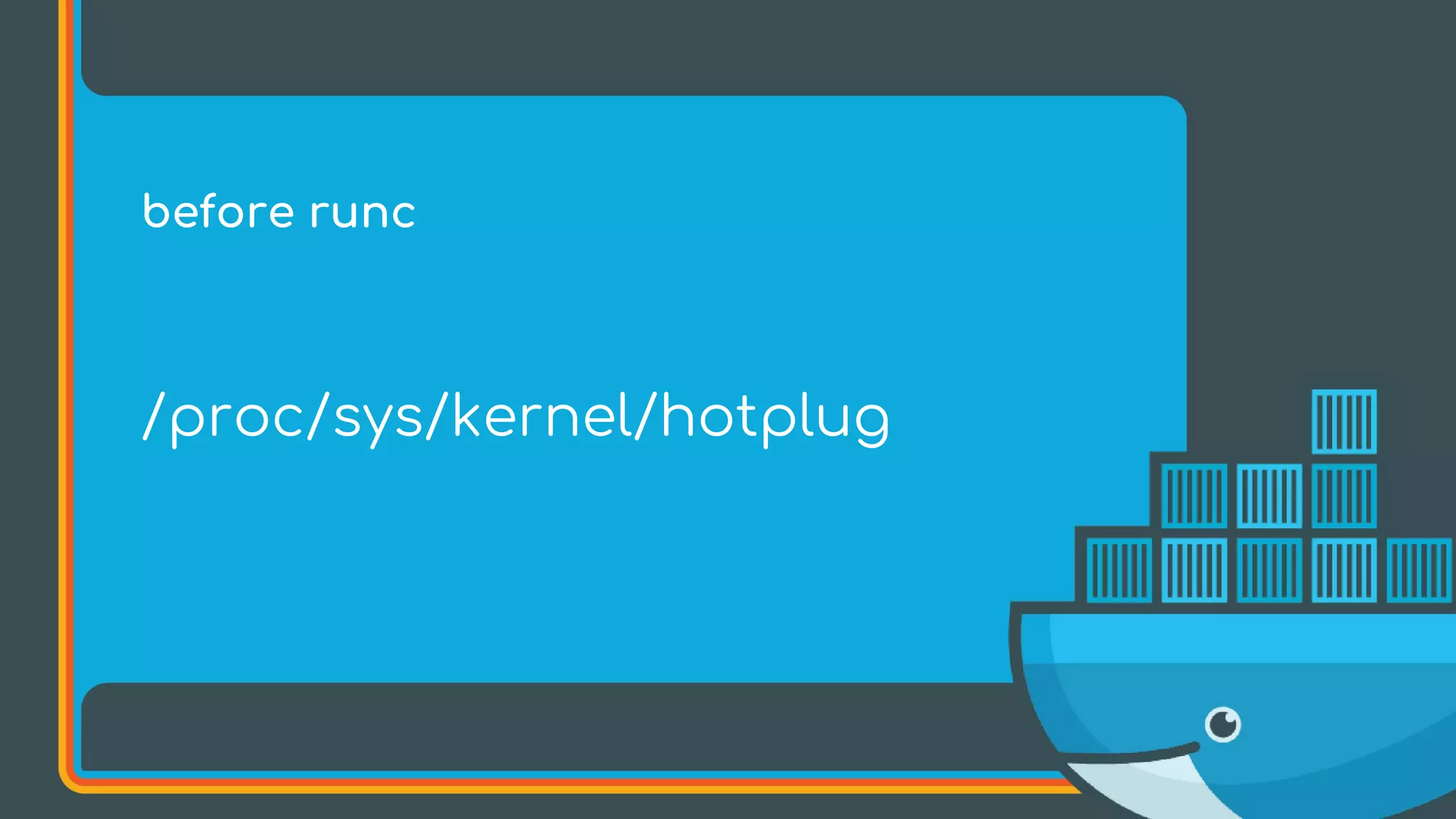 /proc/sys/kernel/hotplug
before runc
 