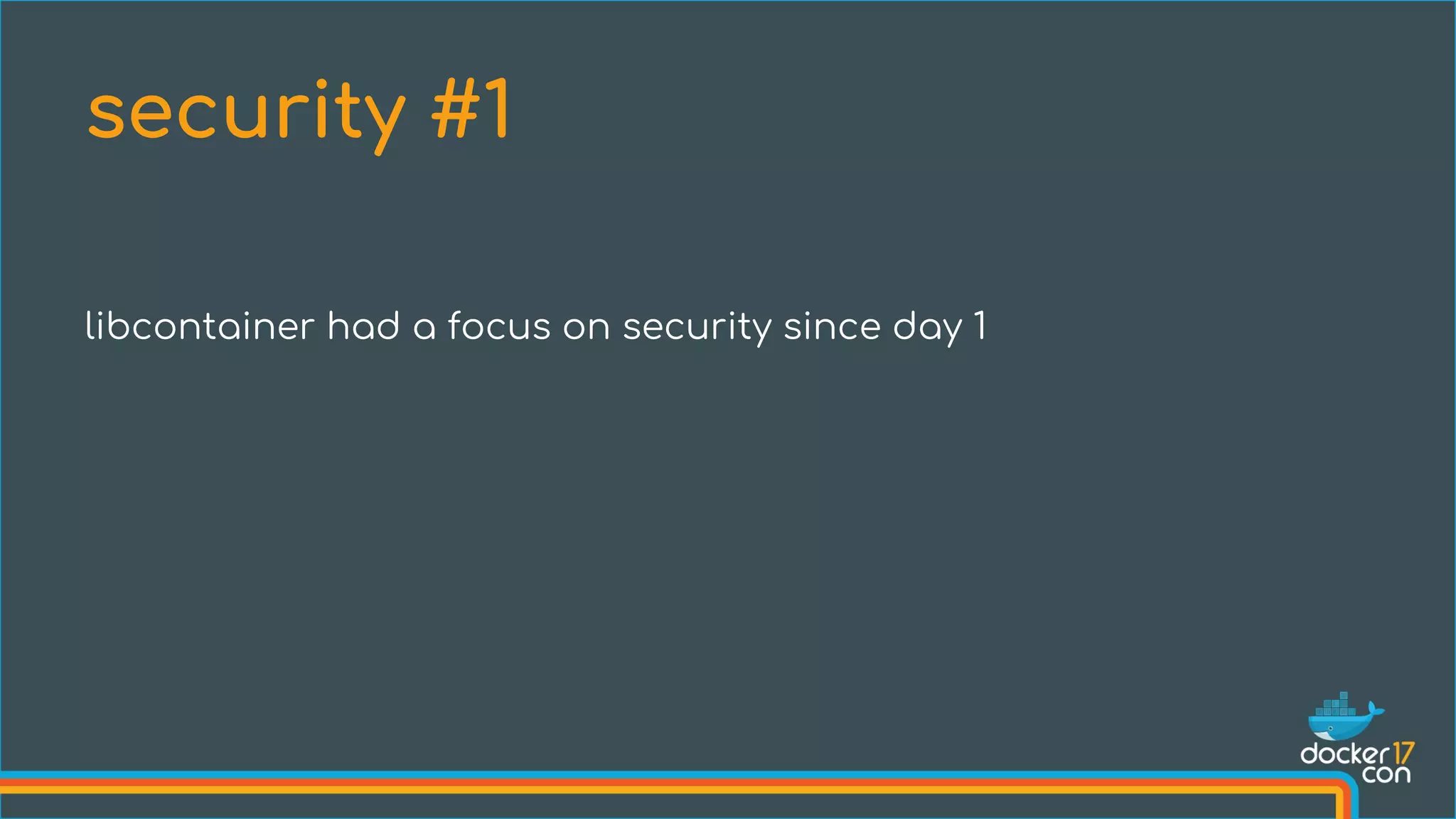 libcontainer had a focus on security since day 1
security #1
 