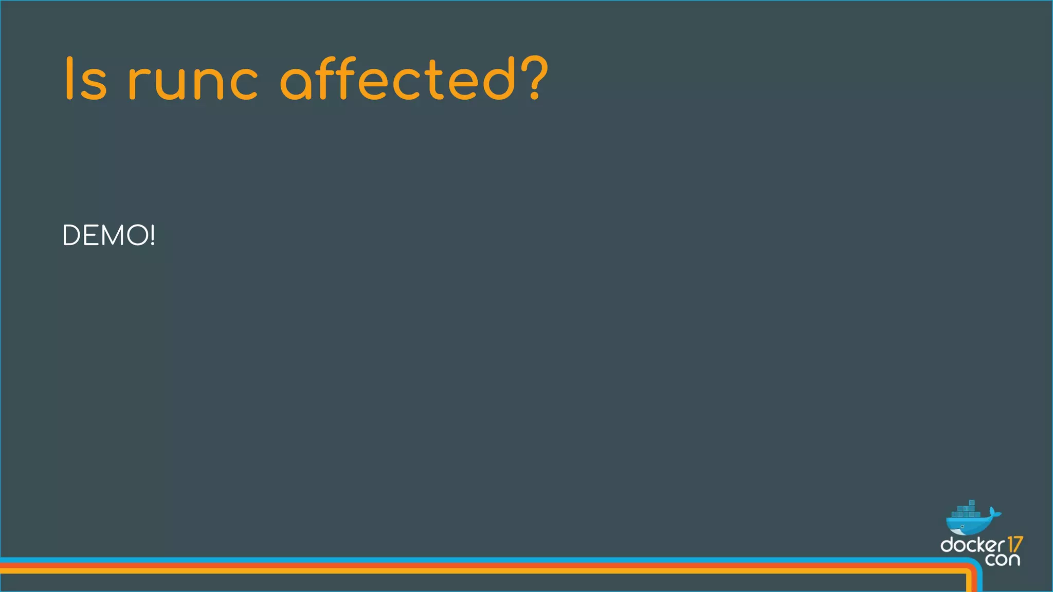 DEMO!
Is runc affected?
 