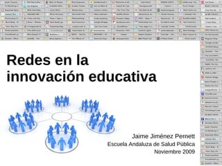 Redes en la  innovación educativa Jaime Jiménez Pernett Escuela Andaluza de Salud Pública Noviembre 2009 