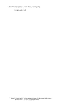 Other skills and competences           Tennis, athletics, swimming, sailing.

             Driving licence(s)        A, B




    Page 3 / 3 - Curriculum vitae of   For more information on Europass go to http://europass.cedefop.europa.eu
               Ruiz de Gauna Iván      © European Union, 2002-2010 24082010
 