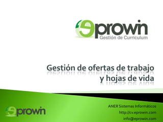 ANER Sistemas Informáticos
http://cv.eprowin.com
info@eprowin.com
 
